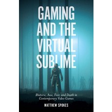 Gaming and the Virtual Sublime: Rhetoric Awe Fear and Death in Contemporary Video Games Hardcover
