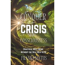 (영문도서) Conquer your Crisis of Consciousness: Practical Well-Being without the Self-Hel... Paperback, Independently Published, English, 9798300367794