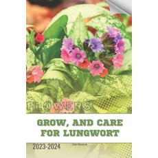 (영문도서) Grow and Care For Lungwort: Become flowers expert Paperback, Independently Published, English, 9798879984200