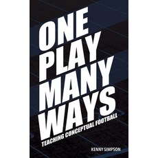 (영문도서) One Play Many Ways: Teaching Conceptual Football Paperback, Kenny Simpson, English, 9781735159195