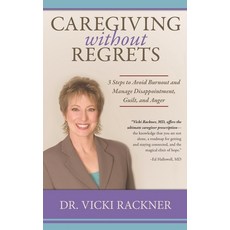 Caregiving Without Regrets: 3 Steps to Avoid Burnout and Manage Disappointment Guilt and Anger Paperback, Caregivers Club Press, English, 9781947557208