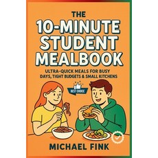 (영문도서)The 10-Minute Student Mealbook: Ultra-Quick Meals for Busy Days Tight Budgets &... Paperback