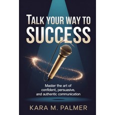 (外文書)Talk Your Way to Success: Master the Art of Confident Persuasive and Authentic... Paperback, Independently Published, English