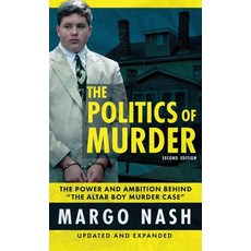 (영문도서)The Politics Of Murder 2nd Edition: The Power and Ambition Behind "The Altar Boy... Hardcover, Wildblue Press, English, 9781970361391