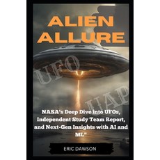 (영문도서) Alien Allure: NASA's Deep Dive Into UFOs Independent Study Report and Next Generation Insigh... Paperback, Independently Published, English, 9798867906832