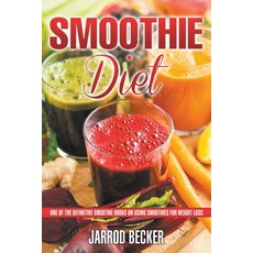 Smoothie Diet: One of the Definitive Smoothie Books on Using Smoothies for Weight Loss Paperback, Webnetworks Inc, English, 9781631876110