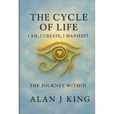(英文圖書)The Cycle of Life: I Am I Create I Manifest- The Journey Within 平裝版, Alan J King, 英文