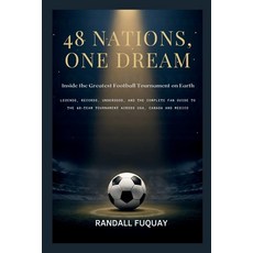 (영문도서)48 Nations One Dream; Inside the Greatest Football Tournament on Earth: Legends... Paperback, Independently Published, English, 9798180511638