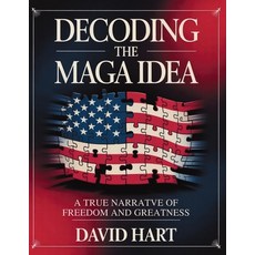 (영문도서)Decoding the Maga Idea: A True Narrative of Freedom and Greatness Paperback, Publishdrive, English, 9781257762095