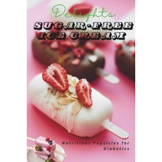 (영문도서) ]Sugar-Free Frozen Delights: Healthy Popsicles for Diabetics] Healthy Popsicle... Paperback, Independently Published, English, 9798344140728