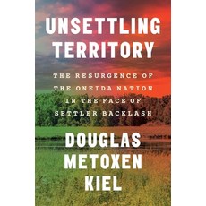 (영문도서)Unsettling Territory: The Resurgence of the Oneida Nation in the Face of Settler... Hardcover, Yale University Press, English, 9780300269826