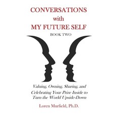 Conversations with My Future Self: Book Two: Valuing Owning Sharing and Celebrating Your Prize In... Paperback, Independently Published