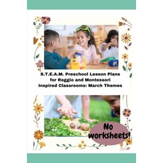 (영문도서) S.T.E.A.M. Preschool Lesson Plans for Reggio and Montessori Inspired Classrooms: March Themes Paperback, Independently Published, English, 9798867064471