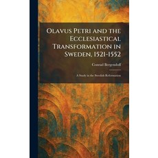 (영문도서)Olavus Petri and the Ecclesiastical Transformation in Sweden 1521-1552: A Study... Hardcover, Tradd Street Press, English, 9781025872186 Tradd Street Press, English, 9781025872186