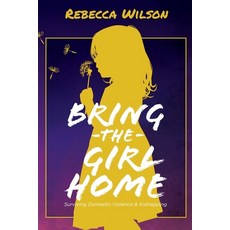 (영문도서) Bring the Girl Home: Surviving Domestic Violence and an International Kidnapping Paperback, E.P. House, English, 9798330209835