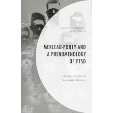 Merleau-Ponty and a Phenomenology of PTSD: Hidden Ghosts of Traumatic Memory Hardcover, Lexington Books