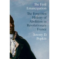 (영문도서)The First Emancipation: The Forgotten History of Abolition in Revolutionary France Hardcover, Princeton University Press, English, 9780691246925