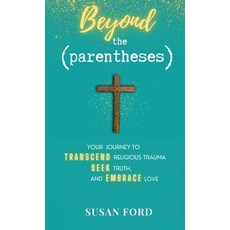 (영문도서) Beyond the Parentheses: Your Journey to Transcend Religious Trauma Seek Truth and Embrace Love Hardcover, Author Academy Elite, English, 9798885830799