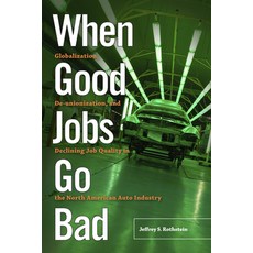 When Good Jobs Go Bad: Globalization De-Unionization and Declining Job Quality in the North Americ... Hardcover, Rutgers University Press, English, 9780813576060