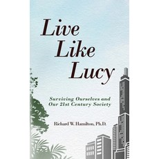 (영문도서)Live Like Lucy: Surviving Ourselves and Our 21st Century Society Paperback, Seacoast Press, English, 9781966799276
