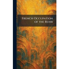 (영문도서)French Occupation of the Ruhr Hardcover, Tradd Street Press, English, 9781025664606 Tradd Street Press, English, 9781025664606