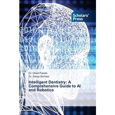 (영문도서)Intelligent Dentistry: A Comprehensive Guide to AI and Robotics Paperback, Scholars' Press, English, 9786209319303