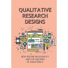 (영문도서) Qualitative Research Designs: New Section On Causality And Five Methods Of Analyzing It: Expl... Paperback, Independently Published, English, 9798543192955