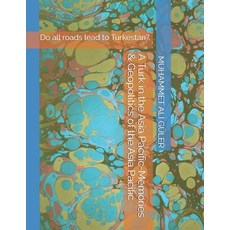 (영문도서)A Turk in the Asia Pacific-Memories & Geopolitics of the Asia Pacific: Do all ro... Paperback, Independently Published, English, 9798196507021