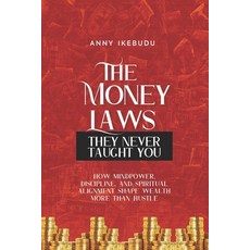 (영문도서)The Money Laws They Never Taught You: How Mindpower Discipline and Spiritual Al... Paperback, Independently Published, English, 9798276392318