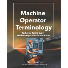 (영문도서)Machine Operator Terminology: Technical Terms Every Machine Operator Should Know Paperback, Independently Published, English, 9798267177825