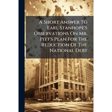 (영문도서)A Short Answer To Earl Stanhope's Observations On Mr. Pitt's Plan For The Reduct... Paperback, Nabu Press, English, 9781245277662