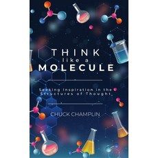 (영문도서) Think Like a Molecule Hardcover, Chuck Champlin Media, English, 9781963068689