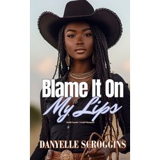 (영문도서) Blame It On My Lips: Smith Family Cowgirls & Christian Romance Book 3 Paperback, Independently Published, English, 9798311403085