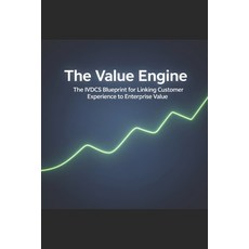 (영문도서)The Value Engine: The IVDCS Blueprint for Linking Customer Experience to Enterpr... Paperback, Independently Published, English, 9798242044166
