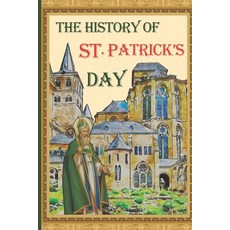 (영문도서) The History of St. Patrick's Day: From Ancient Roots to Global Celebrations - Unveiling the E... Paperback, Independently Published, English, 9798880253074