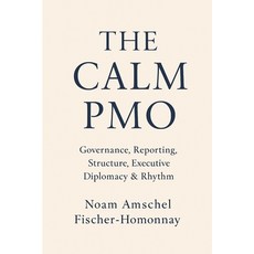 (영문도서)The Calm Pmo: Governance Reporting Structure Executive Diplomacy & Rhythm Paperback, Independently Published, English, 9798275730876