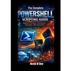 (英文圖書)The Complete PowerShell Scripting Guide: Beginner Concepts Professional Techniq... 平裝版, Independently Published, 英文