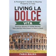 (영문도서) Living La Dolce Vita - A Foreigner's Guide to Buying Property in Italy: Practic... Paperback, Independently Published, English, 9798345954690