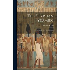 (영문도서) The Egyptian Pyramids: An Analysis Of A Great Mystery Hardcover, Legare Street Press, English, 9781019546918