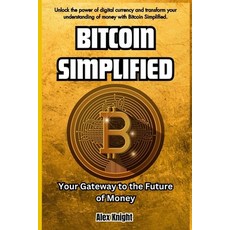 (영문도서) Bitcoin Simplified: Your Gateway to the Future of Money Paperback, Independently Published, English, 9798884861916