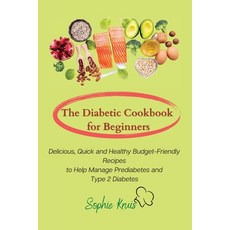 (영문도서) The Diabetic Cookbook for Beginners: Delicious Quick and Healthy Budget-Friendly Recipes to ... Paperback, Sophie Kruis, English, 9781803117966