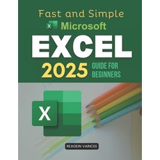 (영문도서)Fast and Simple Microsoft Excel 2025 Guide for Beginners: Master Essential Excel... Paperback, Independently Published, English, 9798285610595