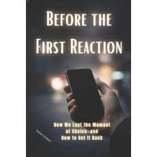 (英文圖書)Before the First Reaction: How We Lost the Moment of Choice-and How to Get It Ba... 平裝版, Independently Published, 英文