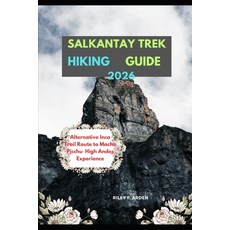 (영문도서)Salkantay Trek Hiking Guide 2026: Alternative Inca Trail Route to Machu Picchu H... Paperback, Independently Published, English, 9798274550550