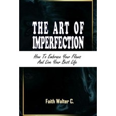 (영문도서) The Art of Imperfection: How to Embrace Your Flaws and Live Your Best Life Paperback, Independently Published, English, 9798863721736