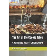 (영문도서)The Art of the Cookie Table: Cookie Recipes For Celebrations Paperback, Independently Published, English, 9798242106963