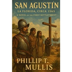 (영문도서)San Agustín: La Florida Circa 1565: A Novel of the First Settlement Paperback, Independently Published, English, 9798272730053