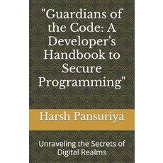 (영문도서) "Guardians of the Code: A Developer's Handbook to Secure Programming" Unraveling the Secrets ... Paperback, Independently Published, English, 9798873097746