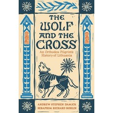 (영문도서)The Wolf and the Cross: An Orthodox Pilgrim's History of Lithuania Paperback, Ancient Faith Publishing, English, 9781955890830