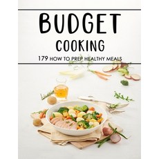 (영문도서) Budget Cooking: 179 How to Prep Healthy Meals Paperback, Independently Published, English, 9798464953741